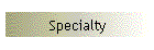 Specialty