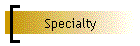 Specialty